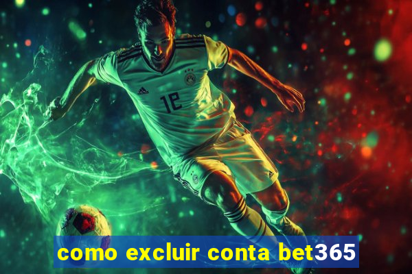 como excluir conta bet365